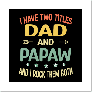 Papaw - i have two titles dad and Papaw Posters and Art